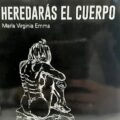 Heredarás el cuerpo libro María Virginia Emma autora