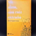 mi alma una raíz extraña libro maría virginia emma autora escritora